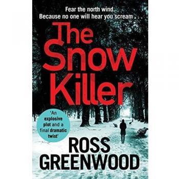 The Snow Killer : The start of an explosive crime series from Ross Greenwood