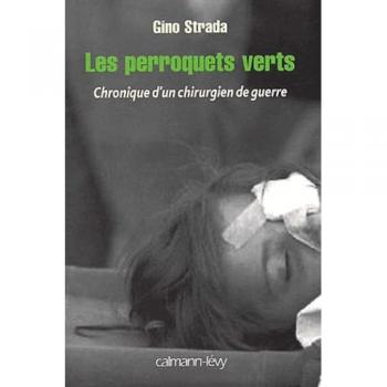 Gino Strada Les Perroquets Verts. Chronique D'Un Chirurgien De Guerre