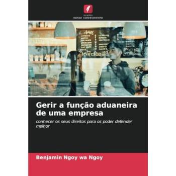 Ngoy wa Ngoy, Benjamin: Gerir a função aduaneira de uma empresa