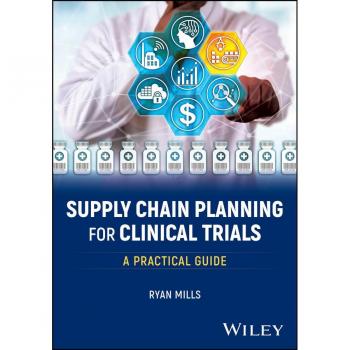 Supply Chain Planning for Clinical Trials : A Practical Guide