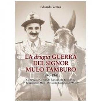 La drugia. Guerra del signor mulo tamburo 1940-1943. Compagnia Comando Battaglione Fenestrelle 3° Reggimento alpini divisione Taurinense PM 200