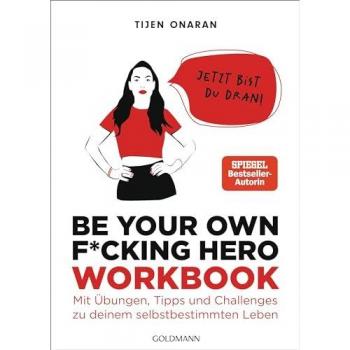 Be Your Own F*cking Hero – das Workbook: Jetzt bist du dran! Mit Übungen, Tipps und Challenges zu deinem selbstbestimmten Leben