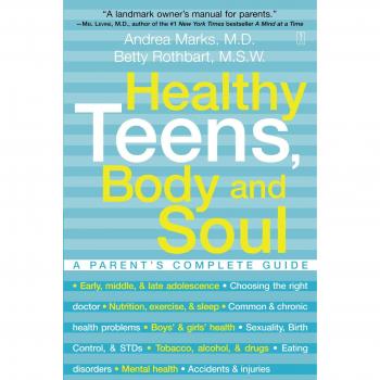 Healthy Teens, Body and Soul: A Parent's Complete Guide