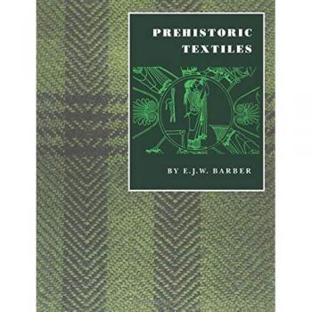 Prehistoric Textiles : The Development of Cloth in the Neolithic and Bronze A...