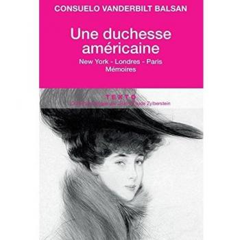 Balsan, Consuelo Vanderbilt Une Duchesse Américaine : New York-Londres-Paris Mémoires