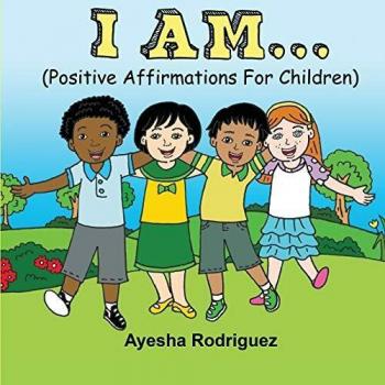 I Am... : Positive Affirmations for Children, by Ayesha Rodriguez