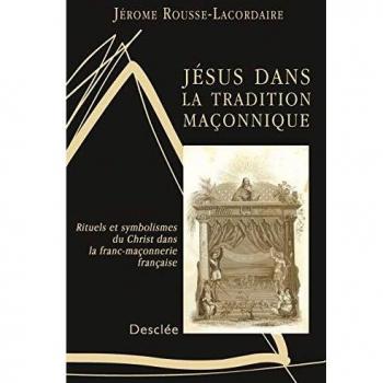 Jésus dans la tradition maçonnique : Rituels et symbolismes du Christ dans la franc-maçonnerie française
