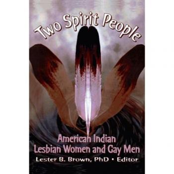 Harrington Park Press, Inc. Two Spirit People : American Indian Lesbian Women and Gay Men
