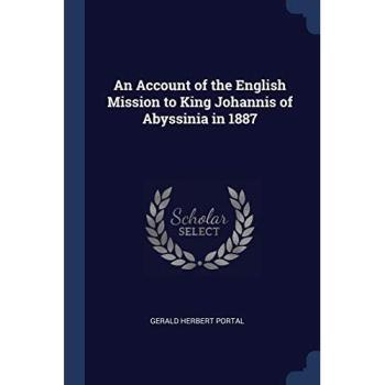An Account of the English Mission to King Johannis of Abyssinia in 1887