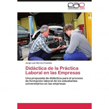 Didáctica de la Práctica Laboral en las Empresas: Una propuesta de didáctica para el proceso de formación laboral de los estudiantes universitarios en las empresas