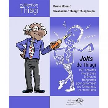 Jolts de Thiagi : 150 + activités interactives brèves et frappantes pour dynamiser vos formations et animations