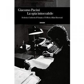 La spia intoccabile. Federico Umberto D'Amato e l'Ufficio Affari Riservati