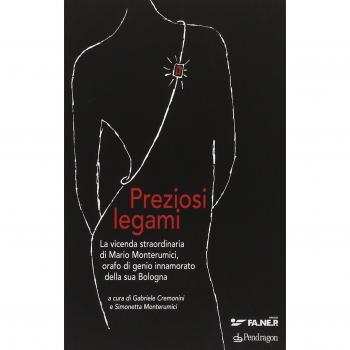 Preziosi legami. La vicenda straordinaria di Mario Monterumici, orafo di genio innamorato della sua Bologna