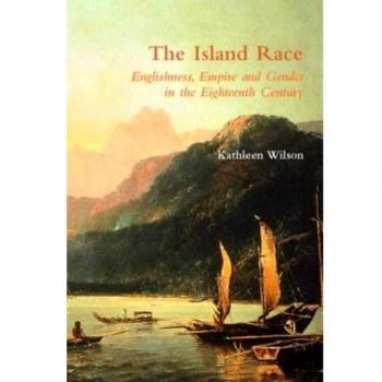 The Island Race: Englishness, Empire and Gender in the Eighteenth Century