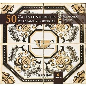 50 cafés históricos de españa y portugal (Tapa blanda).