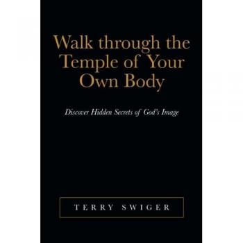 Walk through the Temple of Your Own Body: Discover Hidden Secrets of God's Image