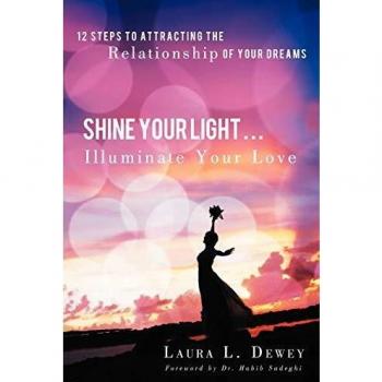 Dewey, Laura L. Shine Your Light . . . Illuminate Your Love: 12 Steps To Attracting The Relationship Of Your Dreams