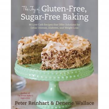 The Joy of Gluten-Free, Sugar-Free Baking : 80 Low-Carb Recipes that Offer Solutions for Celiac Disease, Diabetes, and Weight Loss