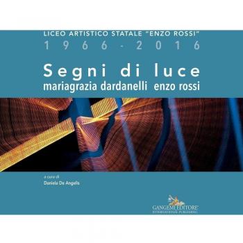 Segni di luce. Liceo artistico statale «Enzo Rossi» 1966-2016. Ediz. illustrata