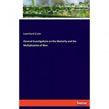Euler, Leonhard: General Investigations on the Mortality and the Multiplication of Man