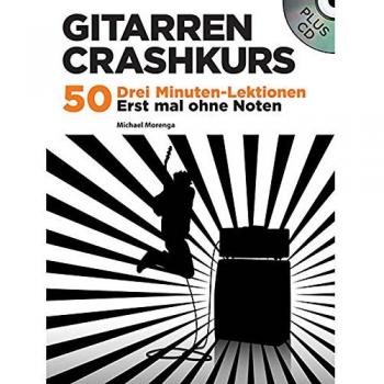 Gitarren Crashkurs: 50 Drei Minuten-Lektionen. Erst mal ohne Noten. Plus CD: 50 Drei-Minuten-Lektionen. Erst einmal ohne Noten