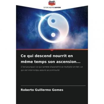 Gomes, Roberto Guillermo: Ce qui descend nourrit en même temps son ascension...