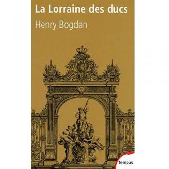 La Lorraine des ducs : Sept siècles d'histoire