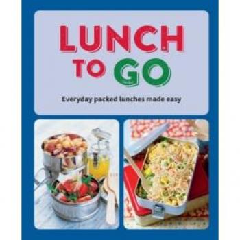 Lunch to Go : Everyday Packed Lunches Made Easy