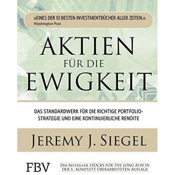 Siegel, Jeremy J. Aktien Für Die Ewigkeit: Das Standardwerk Für Die Richtige Portfoliostrategie Und Eine Kontinuierliche Rendite