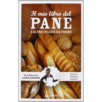 Il mio libro del pane e altre delizie da forno. Ricette, consigli, segreti