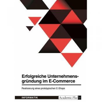 Erfolgreiche Unternehmensgründung im E-Commerce. Realisierung eines prototypischen E-Shops