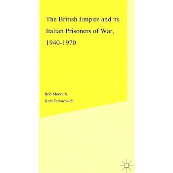 The British Empire and its Italian Prisoners of War, 1940-1947