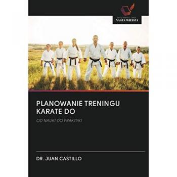 PLANOWANIE TRENINGU KARATE DO: OD NAUKI DO PRAKTYKI