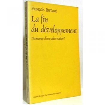 La fin du developpement / naissance d'une alternative ? (Cahiers Libres)