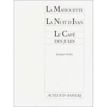 La matiouette suivi de La nuit d'ivan et Le café des Jules