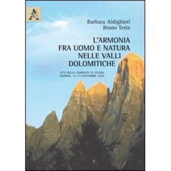 L'armonia fra uomo e natura nelle Valli Dolomitiche. Atti delle Giornate di studio
