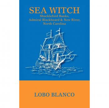 Sea Witch: Shackleford Banks, Admiral Blackbeard, & New River, North Carolina