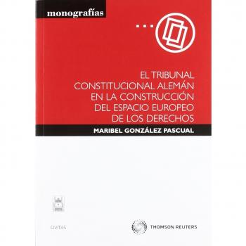 El Tribunal Constitucional Alemán en la construcción del espacio europeo de los derechos (Tapa blanda).