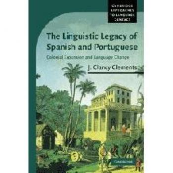 The Linguistic Legacy of Spanish and Portuguese: Colonial Expansion and Language Change