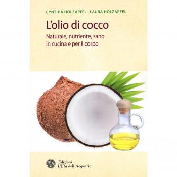 L'olio di cocco. Naturale, nutriente, sano in cucina e per il corpo