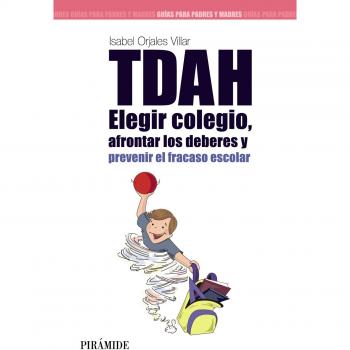 Tdah: Elegir El Colegio, Afrontar Los Deberes Y Prevenir El Fracaso Escolar