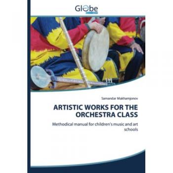 Makhamjonov, Samandar: ARTISTIC WORKS FOR THE ORCHESTRA CLASS