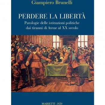 Perdere la libertà. Patologie delle istituzioni politiche dai tiranni di Atene al XX Secolo