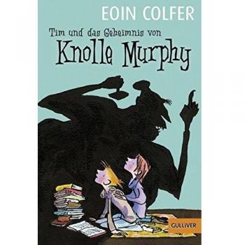 Colfer, Eoin: Tim und das Geheimnis von Knolle Murphy. Band 1