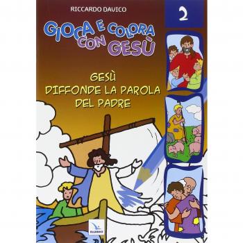 Gioca e colora con Gesù. Ediz. illustrata. Gesù diffonde la Parola del padre
