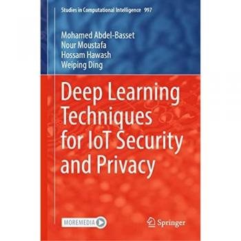 Deep Learning Techniques for IoT Security and Privacy (Studies in Computational Intelligence, Band 997)