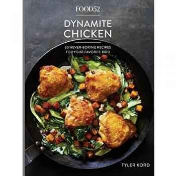 Food52 Dynamite Chicken: 60 Never-Boring Recipes for Your Favorite Bird