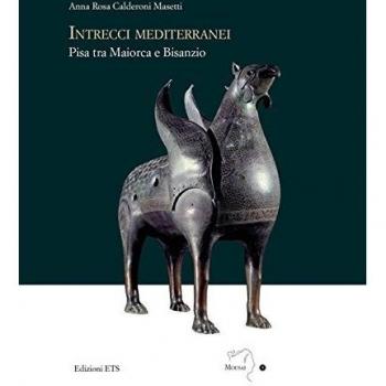 Intrecci mediterranei. Pisa tra Maiorca e Bisanzio. Ediz. illustrata