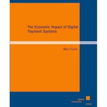 The Economic Impact of Digital Payment Systems