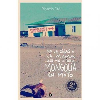 No le digas a la mama que me he ido a Mongolia en moto